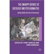 The Unhappy Divorce of Sociology and Psychoanalysis Diverse Perspectives on the Psychosocial by Chancer, Lynn; Andrews, John, 9781137304568