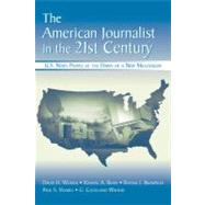 The American Journalist in the 21st Century: U.s. News People at the Dawn of a New Millennium by Weaver, David H.; Beam, Randal A.; Brownlee, Bonnie J.; Voakes, Paul S., 9781410614568