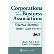 Corporations and Other Business Associations: Selected Statutes, Rules, and Forms 2018 Supplement (Supplements) by O'Kelley, Charles R. T.; Thompson, Robert B., 9781454894568