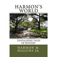 Harmon's World by Higgins, Harmon M. Jr.; Higgins, Kelly A.; Higgins, John M., 9781519544568
