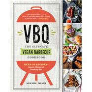 VBQ - The Ultimate Vegan Barbecue Cookbook Over 80 Recipes - Seared, Skewered, Smoking Hot! by Horn, Nadine; Mayer, Jrg, 9781615194568