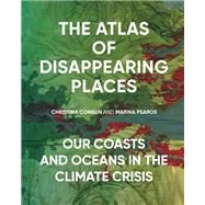 The Atlas of Disappearing Places by Conklin, Christina; Psaros, Marina, 9781620974568