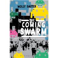 The Coming Swarm DDOS Actions, Hacktivism, and Civil Disobedience on the Internet by Sauter, Molly; Zuckerman, Ethan, 9781623564568