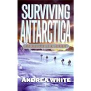Surviving Antarctica by White, Andrea, 9780060554569