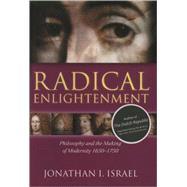 Radical Enlightenment Philosophy and the Making of Modernity 1650-1750 by Israel, Jonathan I., 9780199254569