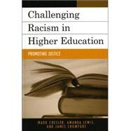 Challenging Racism in Higher Education Promoting Justice by Chesler, Mark; Lewis, Amanda E.; Crowfoot, James E., 9780742524569