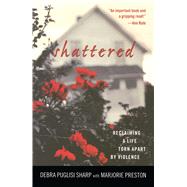 Shattered Reclaiming a Life Torn Apart by Violence by Sharp, Debra Puglisi, 9780743444569