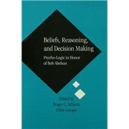 Beliefs, Reasoning, and Decision Making: Psycho-Logic in Honor of Bob Abelson by Schank; Roger C., 9780805814569