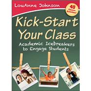 Kick-Start Your Class Academic Icebreakers to Engage Students by Johnson, Louanne, 9781118104569