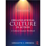 Organizational Culture in Action: A Cultural Analysis Workbook by Driskill, Gerald W., 9781138384569
