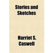 Stories and Sketches by Caswell, Harriet S., 9781153754569