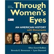 Through Women's Eyes, Combined Volume An American History with Documents by DuBois, Ellen Carol; Dumenil, Lynn; Stevenson, Brenda, 9781319244569