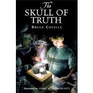 The Skull of Truth by Coville, Bruce; Lippincott, Gary A., 9780152754570