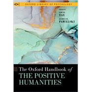 The Oxford Handbook of the Positive Humanities by Tay, Louis; Pawelski, James O., 9780190064570
