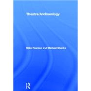 Theatre/Archaeology by Pearson,Mike, 9780415194570
