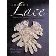 Crochet Lace Techniques, Patterns, and Projects by Turner, Pauline, 9780486794570