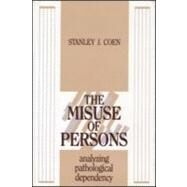 The Misuse of Persons: Analysing Pathological Dependency by Coen; Stanley J., 9780881634570