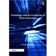 Technology and the Gendering of Music Education by Armstrong,Victoria, 9781138274570