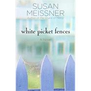 White Picket Fences A Novel by Meissner, Susan, 9781400074570