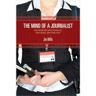 The Mind of a Journalist; How Reporters View Themselves, Their World, and Their Craft by Jim Willis, 9781412954570