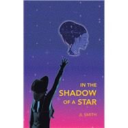 In the Shadow of a Star by Smith, J. L., 9781532054570