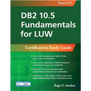 DB2 10.5 Fundamentals for LUW: Certification Study Guide (Exam 615) by Sanders, Roger E., 9781583474570