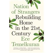 Nation of Strangers Rebuilding Home in the 21st Century by Temelkuran, Ece, 9781668094570