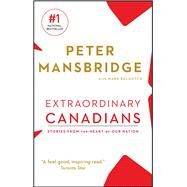 Extraordinary Canadians Stories from the Heart of Our Nation by Mansbridge, Peter; Bulgutch, Mark, 9781982134570