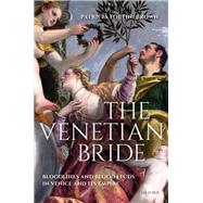 The Venetian Bride Bloodlines and Blood Feuds in Venice and its Empire by Fortini Brown, Patricia, 9780192894571