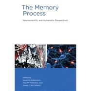 The Memory Process Neuroscientific and Humanistic Perspectives by Nalbantian, Suzanne; Matthews, Paul M.; McClelland, James L., 9780262014571