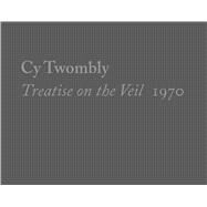 Cy Twombly, Treatise on the Veil, 1970 by White, Michelle; Dervaux, Isabelle; Rothenberg, Sarah, 9780300244571