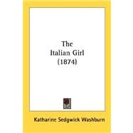 The Italian Girl by Washburn, Katharine Sedgwick, 9780548844571