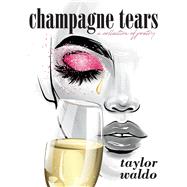 Champagne Tears a collection of poetry by Waldo, Taylor; Narinyan, Jessica, 9781098364571