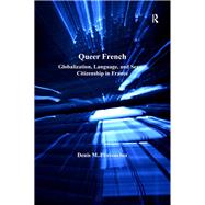 Queer French: Globalization, Language, and Sexual Citizenship in France by Provencher,Denis M., 9781138264571