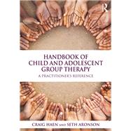 Handbook of Child and Adolescent Group Therapy: A Practitioners Reference by Haen; Craig, 9781138954571
