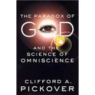The Paradox of God and the Science of Omniscience by Pickover, Clifford A., 9781403964571