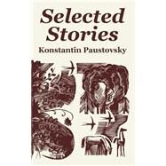 Selected Stories by Paustovsky, Konstantin, 9781410104571