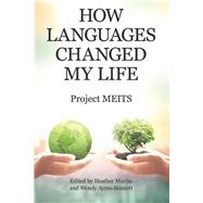 How Languages Changed My Life by Project Meits; Martin, Heather; Ayres-Bennett, Wendy, 9781480884571