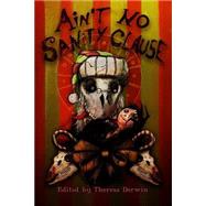 Ain't No Sanity Clause by Derwin, Theresa; Rolfe, Adem; Francis, G. P.; Fisher, Colin; Robertson, Lucy, 9781481254571