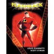 Flashback : A Brief History of Film by Giannetti, Louis; Eyman, Scott, 9780131874572