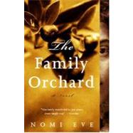 The Family Orchard A Novel by EVE, NOMI, 9780375724572