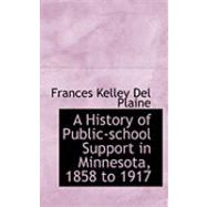 A History of Public-school Support in Minnesota, 1858 to 1917 by Kelley Del Plaine, Frances, 9780554844572