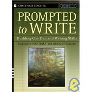 Prompted to Write Building On-Demand Writing Skills, Grades 6-12 by Pike-Baky, Meredith; Fleming, Gerald, 9780787974572