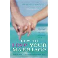 How to Love Your Marriage : Making Your Closest Relationship Work by Hogan, Eve Eschner; Canfield, Jack, 9780897934572