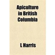 Apiculture in British Columbia by Harris, L.; Todd, F. Dundas, 9781154614572
