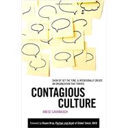 Contagious Culture: Show Up, Set the Tone, and Intentionally Create an Organization that Thrives by Cavanaugh, Anese, 9781259584572