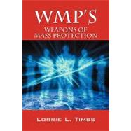 WMP's : Weapons of Mass Protection by Timbs, Lorrie L., 9781432734572
