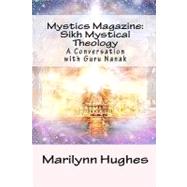 Mystics Magazine: Sikh Mystical Theology by Hughes, Marilynn; Nanakguru; Macauliffe, Max Arthur, 9781448674572
