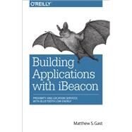 Building Applications With iBeacon by Gast, Matthew S., 9781491904572