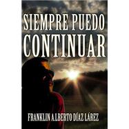 Siempre puedo continuar / I can always continue by Larez, Franklin Alberto Diaz, 9781511554572